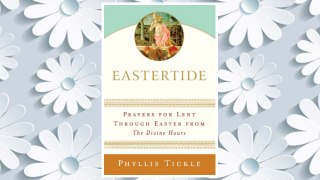 Download PDF Eastertide: Prayers for Lent Through Easter from The Divine Hours (Tickle, Phyllis) FREE