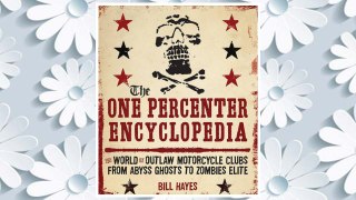 Download PDF The One Percenter Encyclopedia: The World of Outlaw Motorcycle Clubs from Abyss Ghosts to Zombies Elite FREE