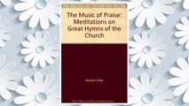 Download PDF The Music of Praise: Meditations on Great Hymns of the Church FREE