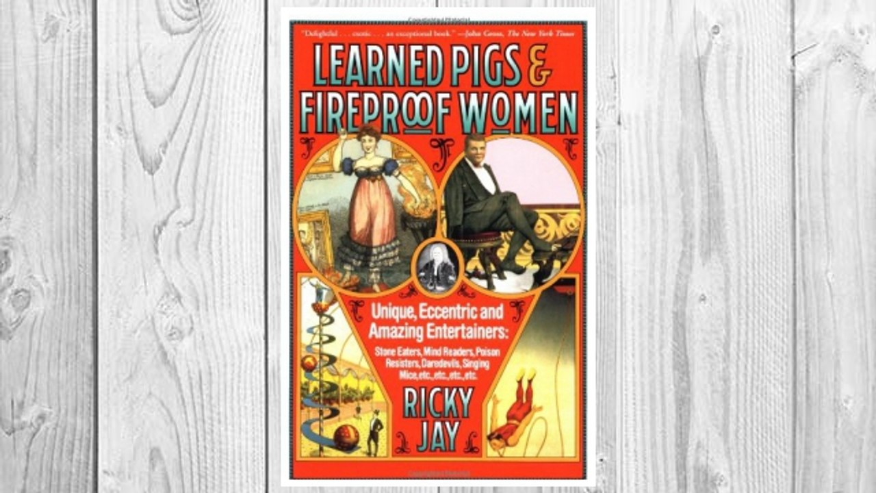 GET PDF Learned Pigs & Fireproof Women: Unique, Eccentric and Amazing Entertainers FREE