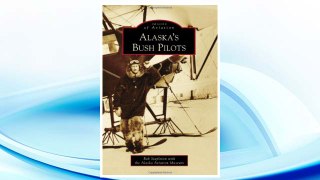 Download PDF ALASKA'S BUSH PILOTS (Images of Aviation) FREE