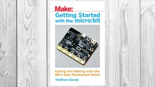 Download PDF Getting Started with the micro:bit: Coding and Making with the BBC's Open Development Board (Make) FREE