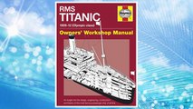 Download PDF RMS Titanic Manual 1909-12 (Olympic Class): An insight into the design, engineering, construction and history of the most famous passenger ship of all time (Owners' Workshop Manual) FREE