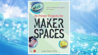 Download PDF 3D Printer Projects for Makerspaces FREE