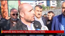 Fatih'teki Baba Dehşeti: Dayıdan Korkunç İddia