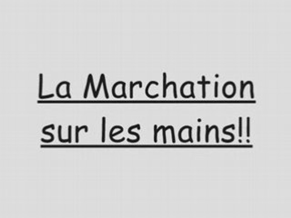 La Marchation sur les mains!