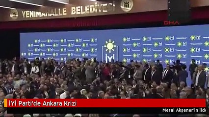 İYİ Parti'de Ankara Krizi