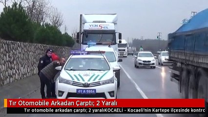 Tır Otomobile Arkadan Çarptı: 2 Yaralı