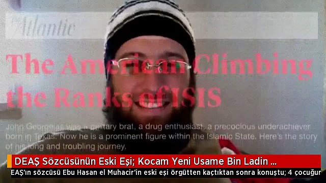 DEAŞ Sözcüsünün Eski Eşi: Kocam Yeni Usame Bin Ladin Olmak İçin Beni Terk Etti