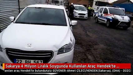 Sakarya 4 Milyon Liralık Soygunda Kullanılan Araç Hendek'te Bulundu