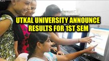 Utkal University declares results for 1st Semester BA, B.Com, B.Sc Regular Exam 2017 | Oneindia News