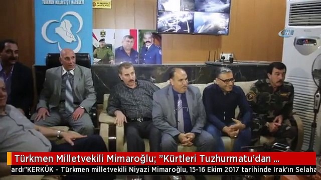 Türkmen Milletvekili Mimaroğlu: Kürtleri Tuzhurmatu'dan Türkmenler Değil Siyasetçi Kürtler Çıkardı