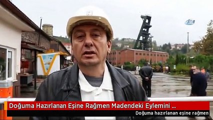 Doğuma Hazırlanan Eşine Rağmen Madendeki Eylemini Bırakmadı