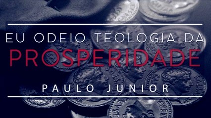 Eu Odeio A Teologia Da Prosperidade!!! - Paulo Junior_HIGH