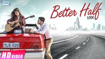 Better Half (Video Song) | VRK | Latest Punjabi Songs 2017 | Shemaroo Punjabi