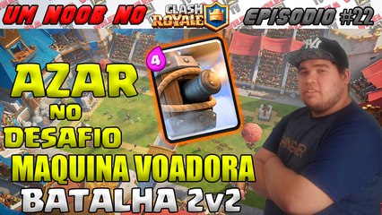 UM NOOB NO CLASH ROYALE #22 - DESAFIO DA MAQUINA VOADORA 2vs2