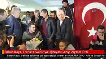 Bakan Kaya, Trafikte Saldırıya Uğrayan Gaziyi Ziyaret Etti