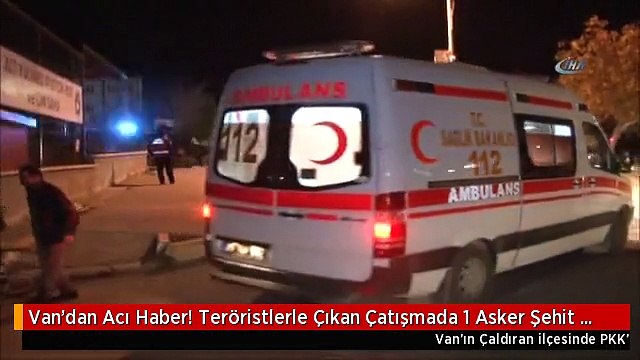 Van'dan Acı Haber! Teröristlerle Çıkan Çatışmada 1 Asker Şehit Oldu
