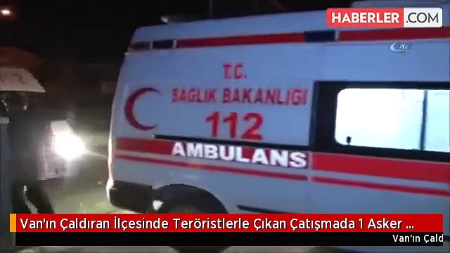 Van'ın Çaldıran İlçesinde Teröristlerle Çıkan Çatışmada 1 Asker Şehit Oldu