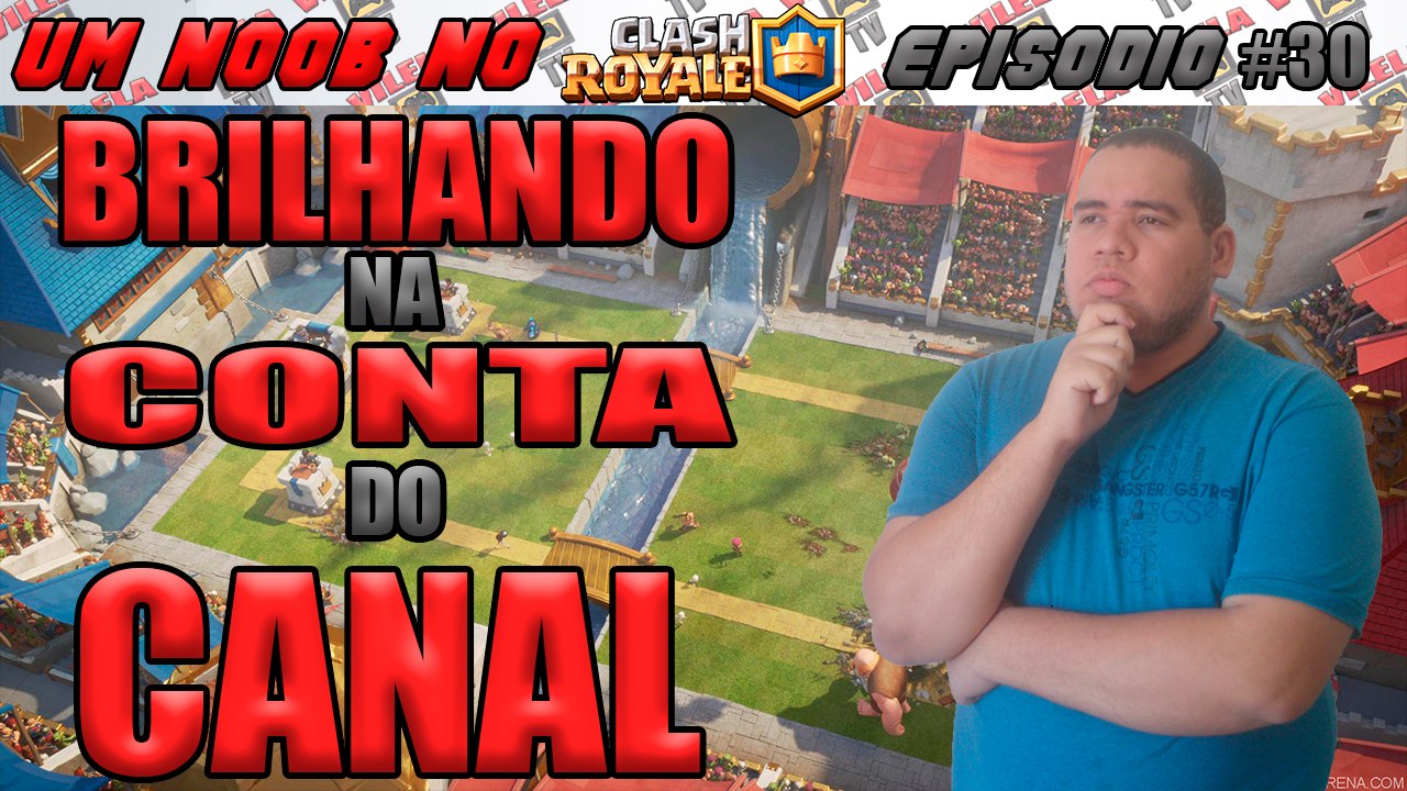 UM NOOB NO CLASH ROYALE #30 - BRILHANDO NA CONTA DO CANAL
