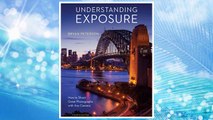 Download PDF Understanding Exposure, Fourth Edition: How to Shoot Great Photographs with Any Camera FREE