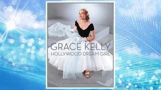 Download PDF Grace Kelly: Hollywood Dream Girl FREE
