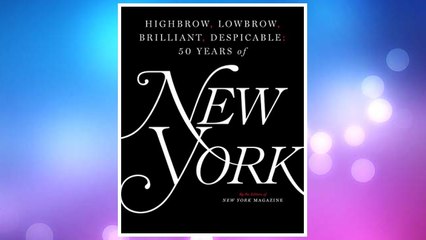 Download PDF Highbrow, Lowbrow, Brilliant, Despicable: Fifty Years of New York Magazine FREE