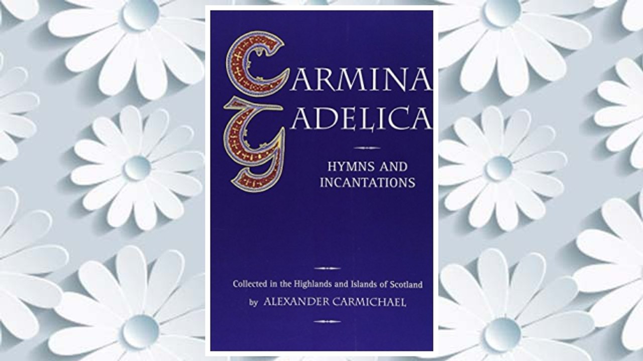 Download PDF Carmina Gadelica: Hymns and Incantations from the Gaelic FREE