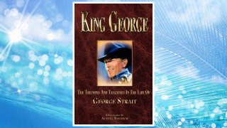 Download PDF King George the Triumphs and Tragedies in the Life of George Strait FREE