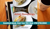 Download Asian Dumplings: Mastering Gyoza, Spring Rolls, Pot Stickers and More For Kindle