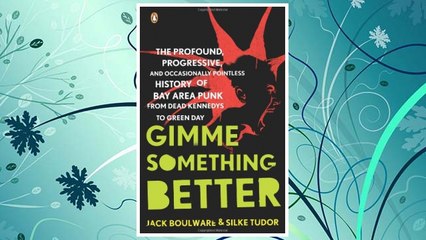 Download PDF Gimme Something Better: The Profound, Progressive, and Occasionally Pointless History of Bay Area Punk from Dead Kennedys to Green Day FREE