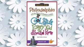 Download PDF Philadelphia and the State of Pennsylvania:: Cool Stuff Every Kid Should Know (Arcadia Kids) FREE