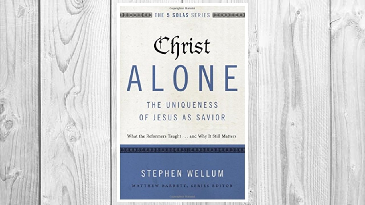 Download PDF Christ Alone---The Uniqueness of Jesus as Savior: What the Reformers Taught...and Why It Still Matters (The Five Solas Series) FREE
