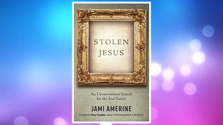 Download PDF Stolen Jesus: An Unconventional Search for the Real Savior FREE