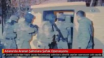 Adana'da Aranan Şahıslara Şafak Operasyonu