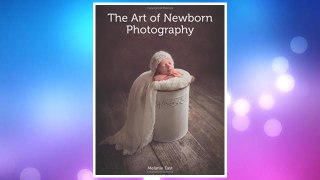 Download PDF The Art of Newborn Photography FREE