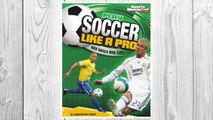 Download PDF Play Soccer Like a Pro: Key Skills and Tips (Play Like the Pros (Sports Illustrated for Kids)) FREE