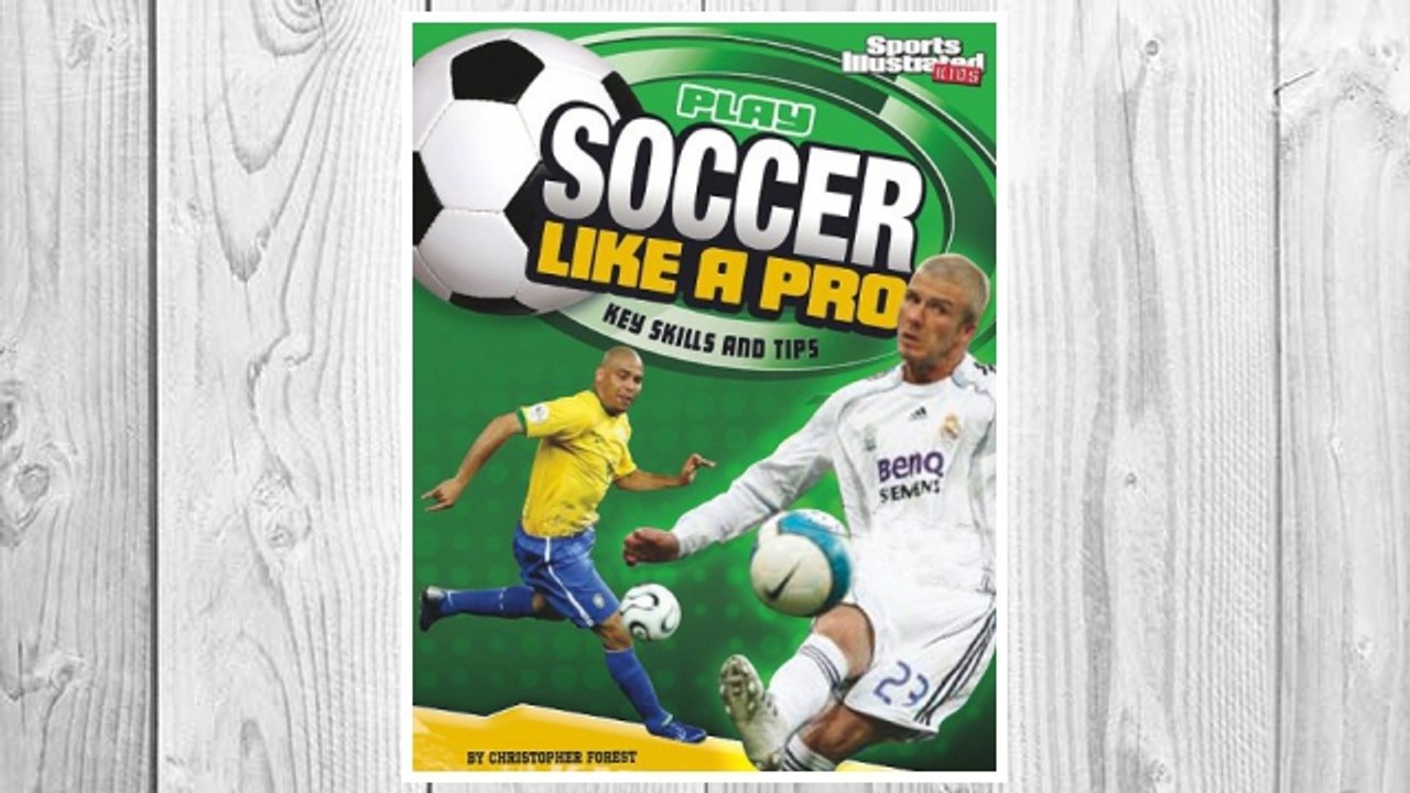 Download PDF Play Soccer Like a Pro: Key Skills and Tips (Play Like the Pros (Sports Illustrated for Kids)) FREE