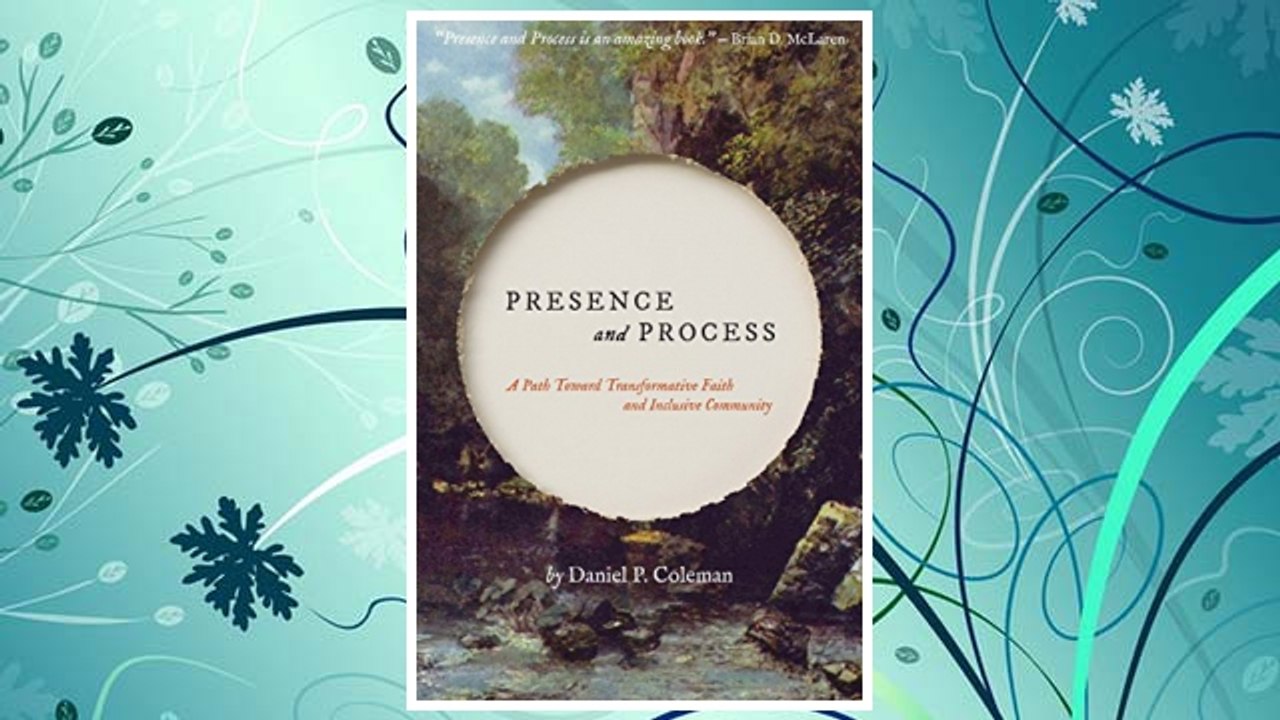 Download PDF Presence and Process: A Path Toward Transformative Faith and Inclusive Community FREE