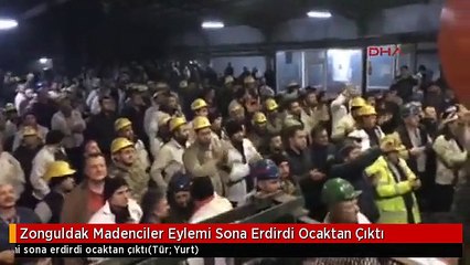 Zonguldak Madenciler Eylemi Sona Erdirdi Ocaktan Çıktı