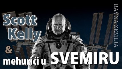 Ravna Zemla - Scott Kelly - Odakle mehurići u svemiru