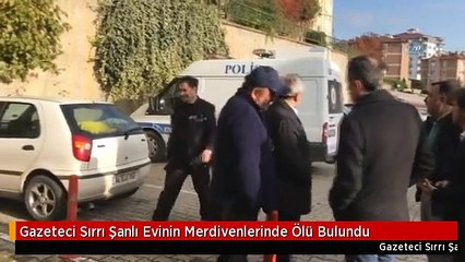Gazeteci Sırrı Şanlı Evinin Merdivenlerinde Ölü Bulundu