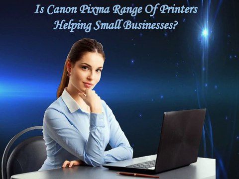 Is Canon Pixma Range Of Printers Helping Small Businesses?