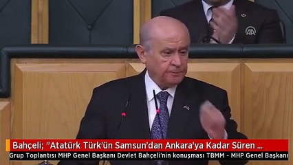 Bahçeli: "Atatürk Türk'ün Samsun'dan Ankara'ya Kadar Süren Mücadelesinin Kınından Çıkmış Kılıcıdır"