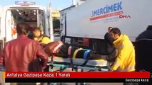 Antalya Gazipaşa Kaza: 1 Yaralı