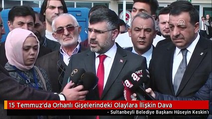 15 Temmuz'da Orhanlı Gişelerindeki Olaylara İlişkin Dava