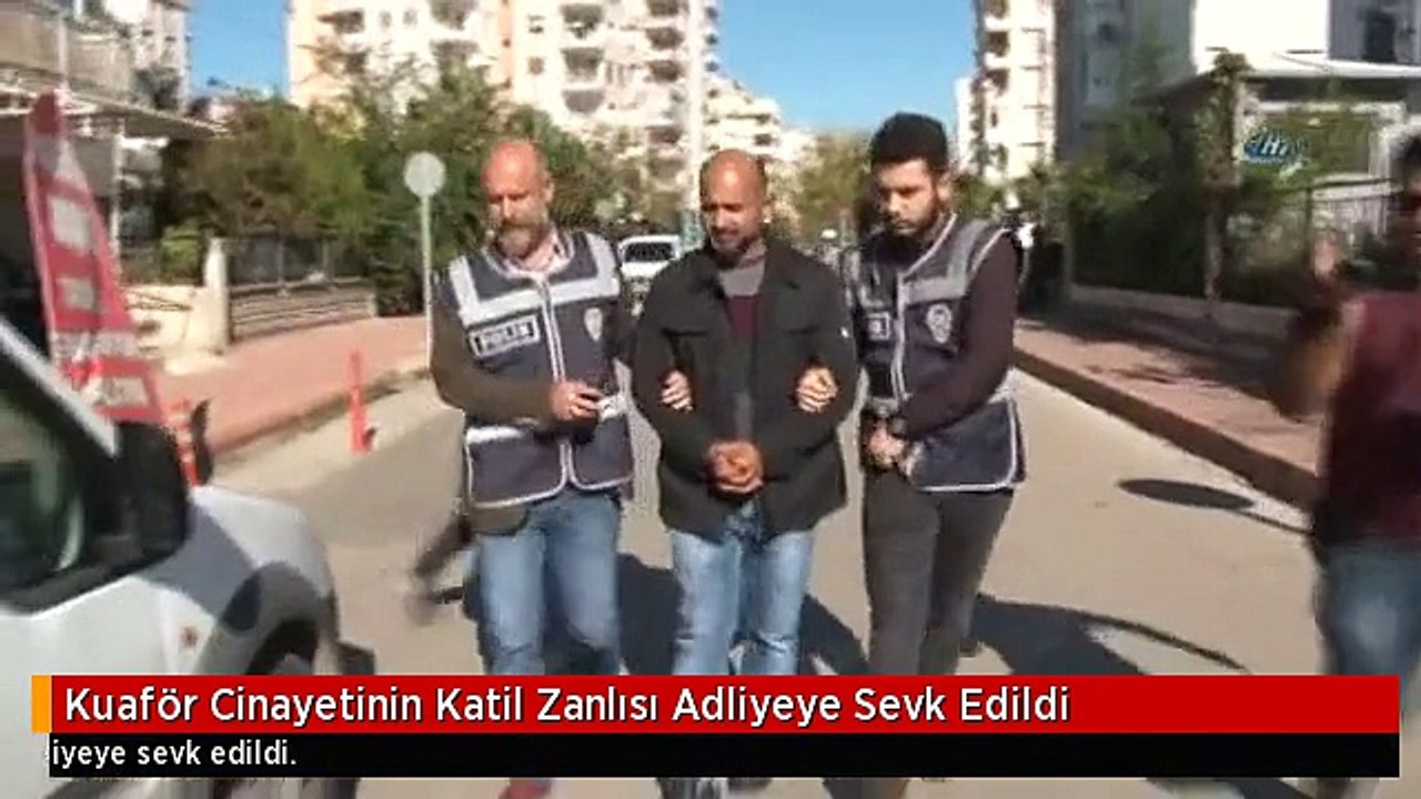 Kuaför Cinayetinin Katil Zanlısı Adliyeye Sevk Edildi
