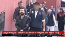 Sosyal Medyada Terör Örgütlerinin Propagandasını Yapan 3 Kişi Yakalandı