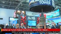 Kültür ve Turizm Bakanı Kurtulmuş, Londra'da- Bakan Kurtulmuş, World Travel Market Fuarına Katıldı