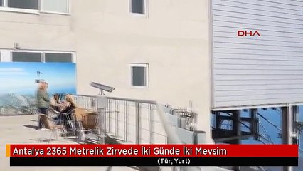 Antalya 2365 Metrelik Zirvede İki Günde İki Mevsim